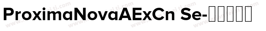 ProximaNovaAExCn Se字体转换